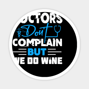 Doctors don't complain but we do wine Magnet